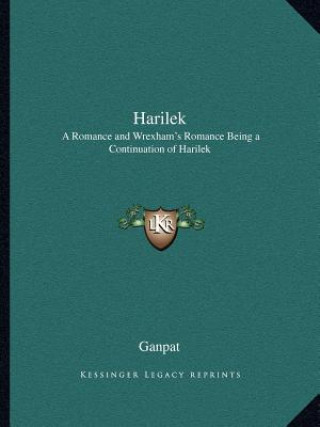 Könyv Harilek: A Romance and Wrexham's Romance Being a Continuation of Harilek Ganpat