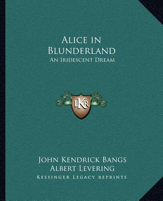 Carte Alice in Blunderland: An Iridescent Dream John Kendrick Bangs
