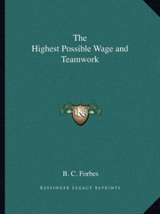 Book The Highest Possible Wage and Teamwork B. C. Forbes