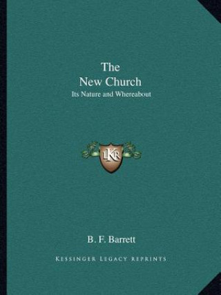 Carte The New Church: Its Nature and Whereabout B. F. Barrett