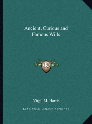 Kniha Ancient, Curious and Famous Wills Virgil M. Harris