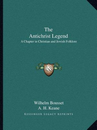 Kniha The Antichrist Legend: A Chapter in Christian and Jewish Folklore Wilhelm Bousset