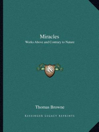 Könyv Miracles: Works Above and Contrary to Nature Thomas Browne