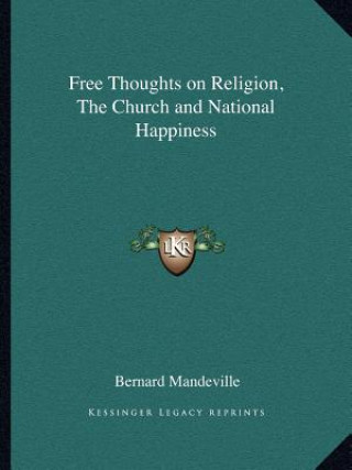 Kniha Free Thoughts on Religion, the Church and National Happiness Bernard Mandeville