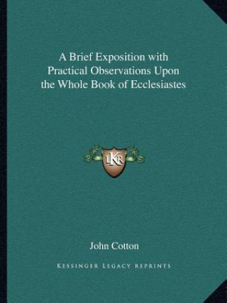 Book A Brief Exposition with Practical Observations Upon the Whole Book of Ecclesiastes John Cotton