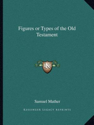 Knjiga Figures or Types of the Old Testament Samuel Mather