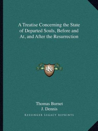 Kniha A Treatise Concerning the State of Departed Souls, Before and AT, and After the Resurrection Thomas Burnet