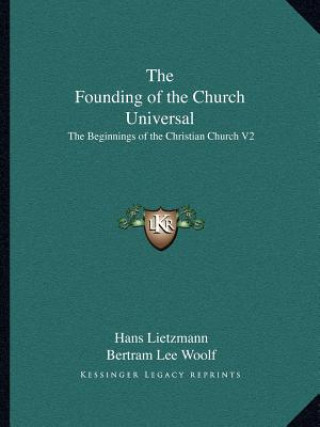 Kniha The Founding of the Church Universal: The Beginnings of the Christian Church V2 Hans Lietzmann