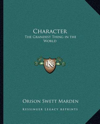 Carte Character: The Grandest Thing in the World Orison Swett Marden