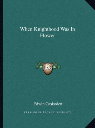 Knjiga When Knighthood Was in Flower Edwin Caskoden