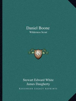 Книга Daniel Boone: Wilderness Scout Stewart Edward White