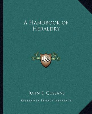 Livre A Handbook of Heraldry John E. Cussans