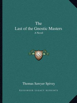 Kniha The Last of the Gnostic Masters Thomas Sawyer Spivey