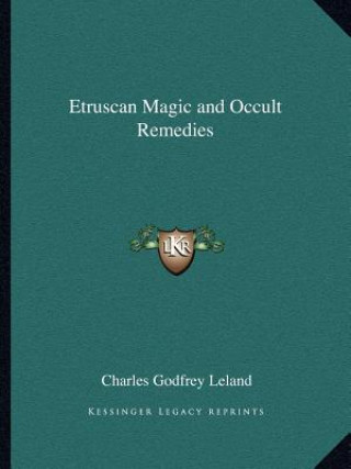 Kniha Etruscan Magic and Occult Remedies Charles Godfrey Leland