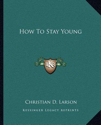 Kniha How To Stay Young Christian D. Larson