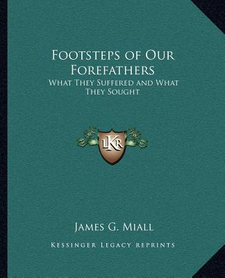 Knjiga Footsteps of Our Forefathers: What They Suffered and What They Sought James Goodeve Miall