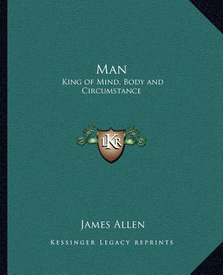 Kniha Man: King of Mind, Body and Circumstance James Allen