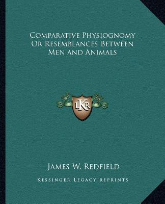 Kniha Comparative Physiognomy or Resemblances Between Men and Animals James W. Redfield