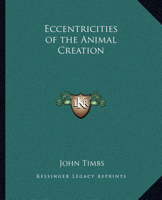 Könyv Eccentricities of the Animal Creation John Timbs