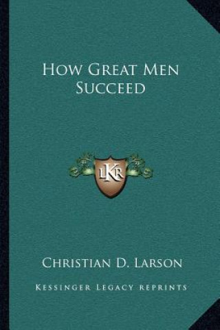 Kniha How Great Men Succeed Christian D. Larson