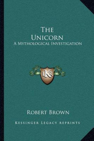 Knjiga The Unicorn: A Mythological Investigation Robert Brown