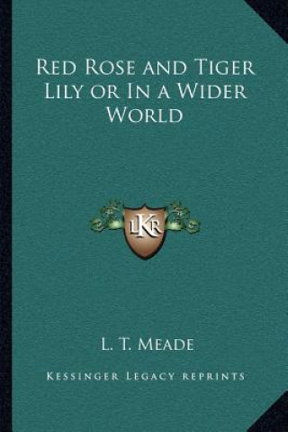 Книга Red Rose and Tiger Lily or in a Wider World L. T. Meade