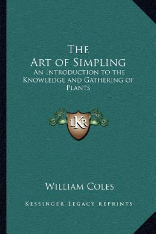 Carte The Art of Simpling: An Introduction to the Knowledge and Gathering of Plants William Coles