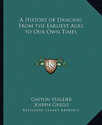 Livre A History of Dancing From the Earliest Ages to Our Own Times Gaston Vuillier