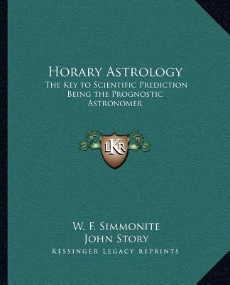 Könyv Horary Astrology: The Key to Scientific Prediction Being the Prognostic Astronomer W. F. Simmonite