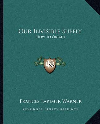 Книга Our Invisible Supply: How to Obtain Frances Larimer Warner