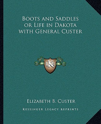 Książka Boots and Saddles or Life in Dakota with General Custer Elizabeth B. Custer