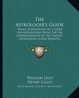 Carte The Astrologer's Guide: Anima Astrologiae or a Guide for Astrologers Being the 146 Considerations of the Famous Astrologer Guido Bonatus William Lilly