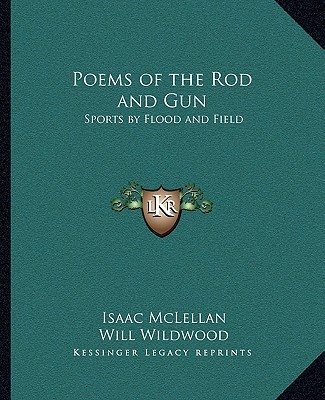 Kniha Poems of the Rod and Gun: Sports by Flood and Field McLellan  Isaac  Jr.