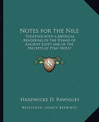 Kniha Notes for the Nile: Together with a Metrical Rendering of the Hymns of Ancient Egypt and of The Precepts of Ptah Hotep Hardwicke D. Rawnsley