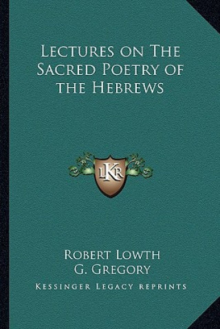 Kniha Lectures on the Sacred Poetry of the Hebrews Robert Lowth