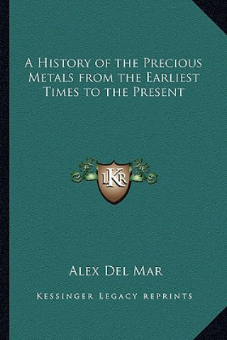 Książka A History of the Precious Metals from the Earliest Times to the Present Alexander Del Mar