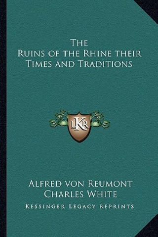 Knjiga The Ruins of the Rhine their Times and Traditions Alfred Von Reumont