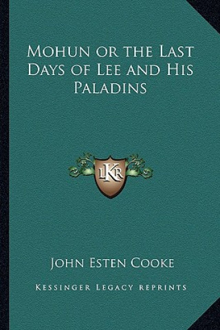 Book Mohun or the Last Days of Lee and His Paladins John Esten Cooke