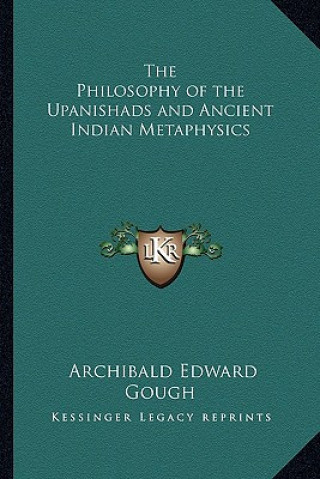 Carte The Philosophy of the Upanishads and Ancient Indian Metaphysics Archibald Edward Gough