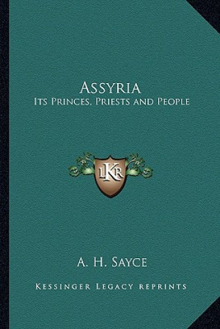 Kniha Assyria: Its Princes, Priests and People A. H. Sayce