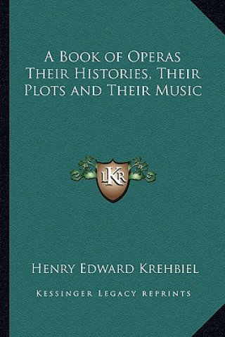 Carte A Book of Operas Their Histories, Their Plots and Their Music Henry Edward Krehbiel