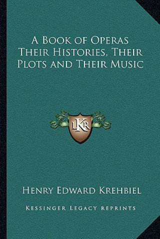 Livre A Book of Operas Their Histories, Their Plots and Their Music Henry Edward Krehbiel