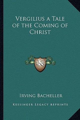 Kniha Vergilius a Tale of the Coming of Christ Irving Bacheller