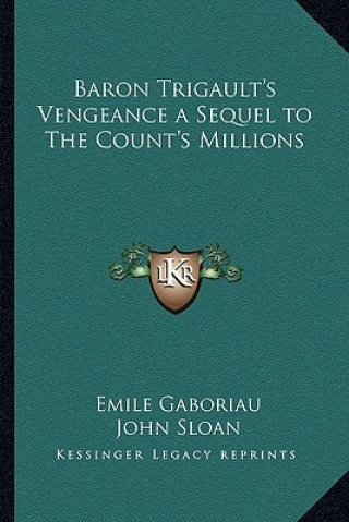 Kniha Baron Trigault's Vengeance a Sequel to the Count's Millions Emile Gaboriau