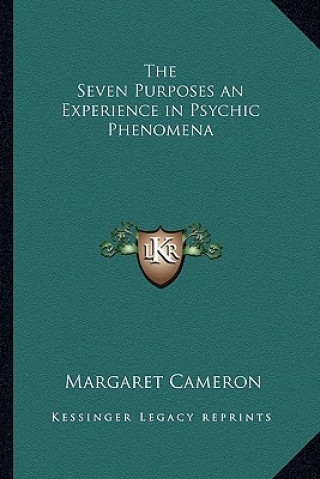 Carte The Seven Purposes an Experience in Psychic Phenomena Margaret Cameron