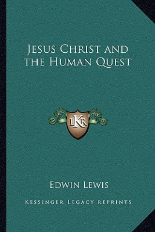 Kniha Jesus Christ and the Human Quest Edwin Lewis
