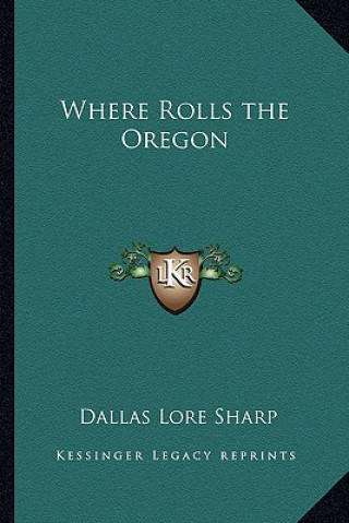 Carte Where Rolls the Oregon Dallas Lore Sharp