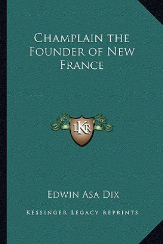 Boek Champlain the Founder of New France Edwin Asa Dix