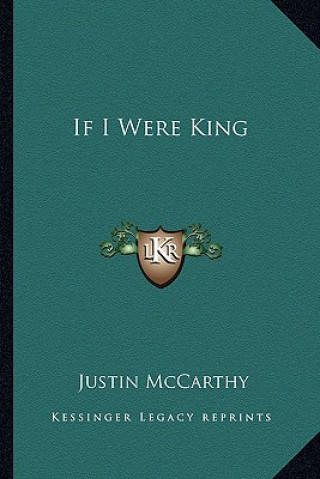 Книга If I Were King Justin McCarthy