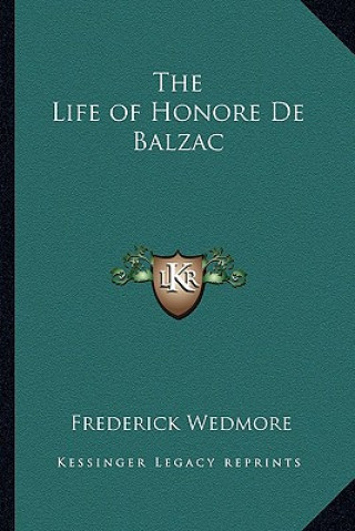 Kniha The Life of Honore de Balzac Frederick Wedmore